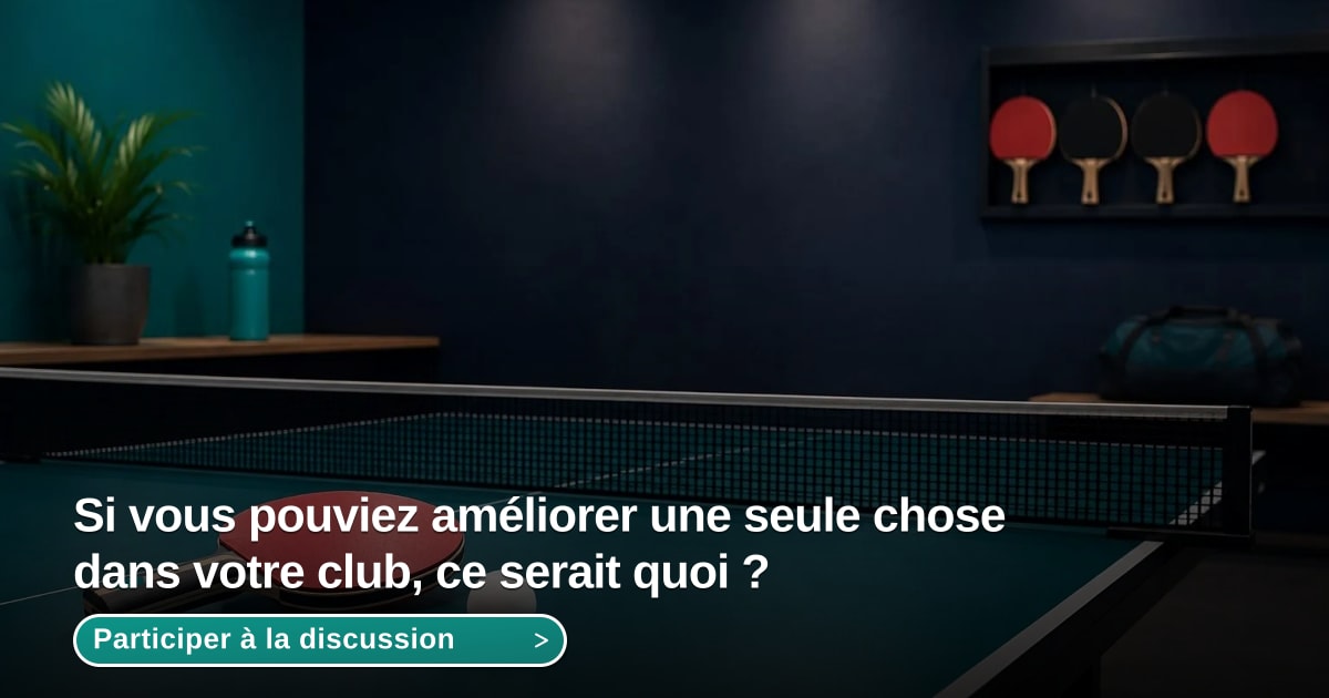Illustration du sujet Si vous pouviez améliorer une seule chose dans votre club, ce serait quoi ? - Forum MyPing